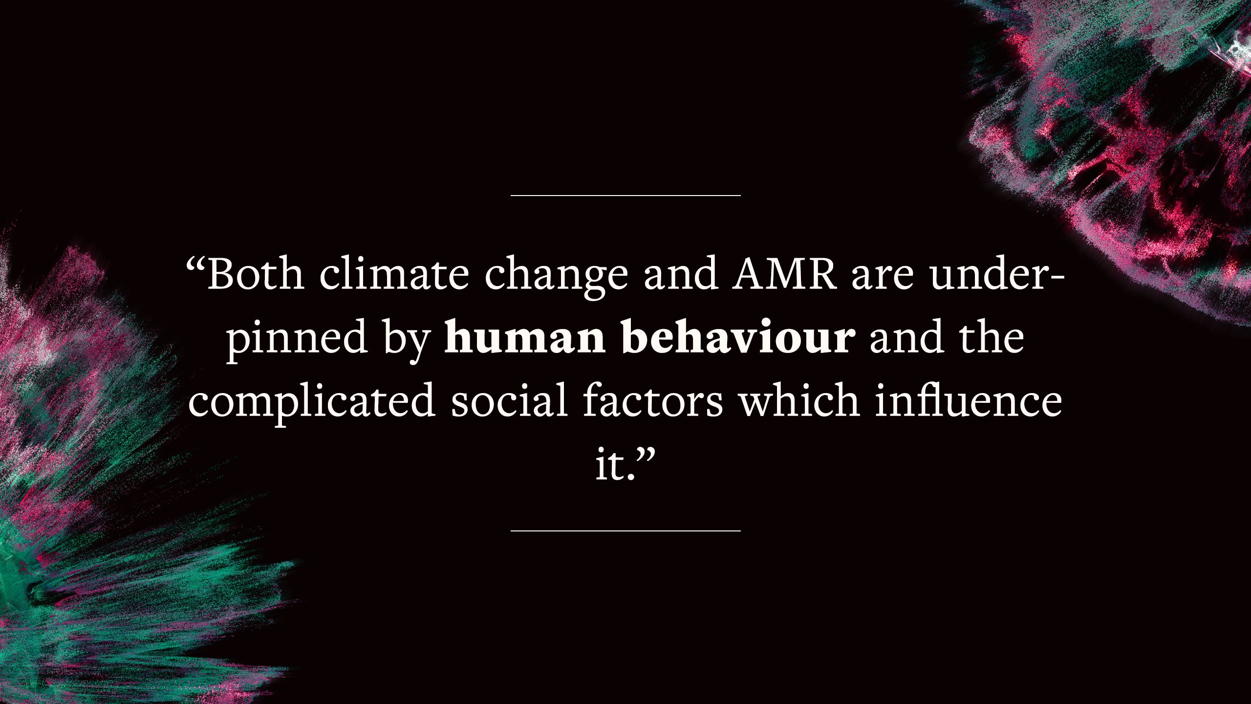 quote graphic saying Both climate change and AMR are underpinned by human behaviour and the complicated social factors which influence it.