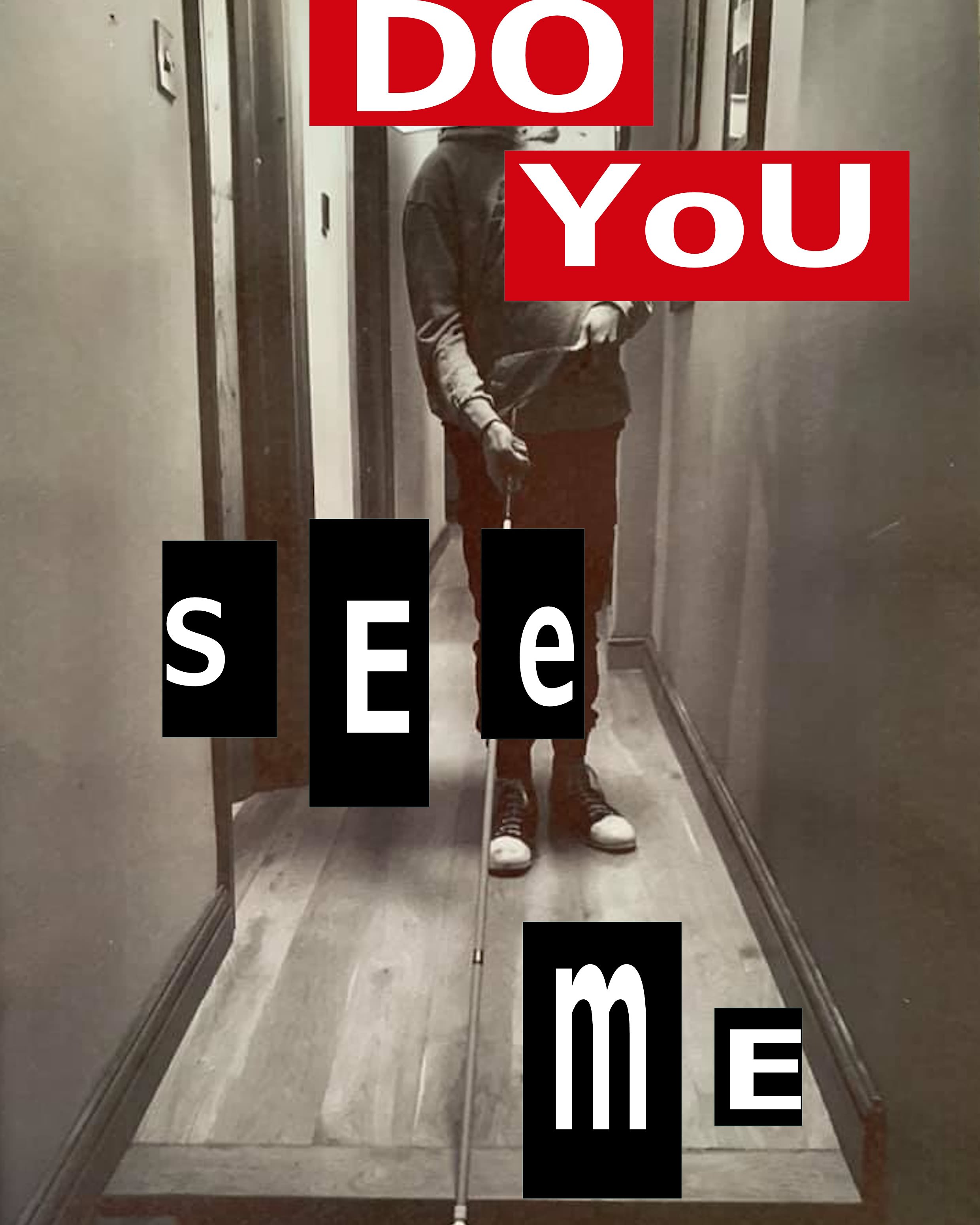A two-tone image of a person in a corridor, masked by the words: Do You See Me in graphical print.